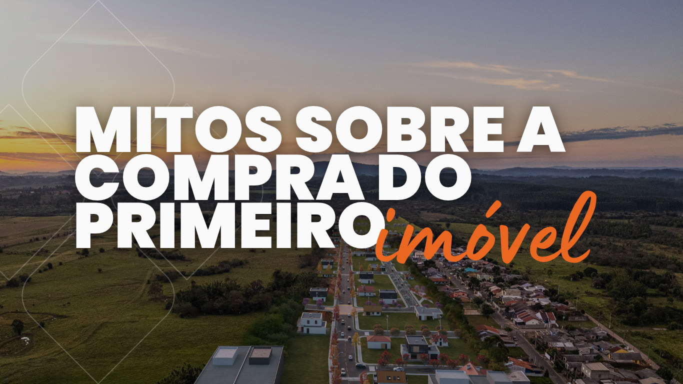 6 mitos sobre o primeiro imóvel